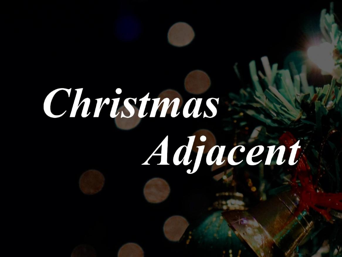 Christmas Adjacent 2024