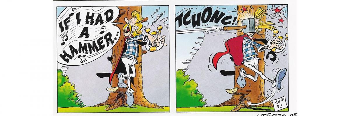 A 2-panel comic. Panel 1: Cacofonix is playing a harp and singing 'If I had a hammer'. Panel 2: Cacofonix is hit in the head with a hammer.